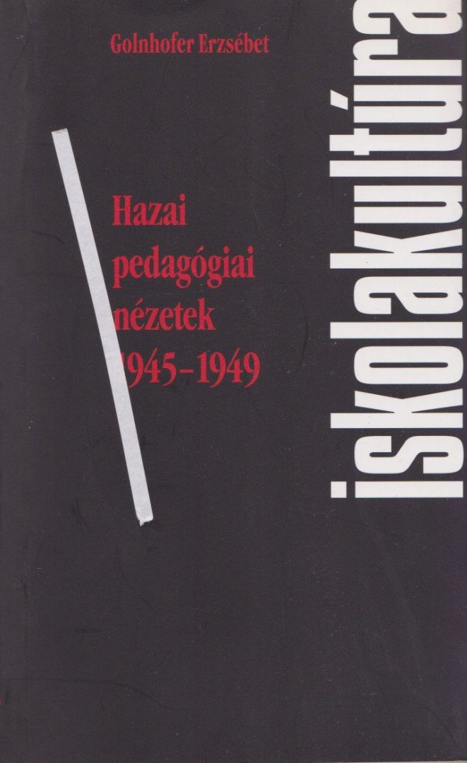 Golnhofer Erzsébet - Hazai pedagógiai nézetek 1945-1949 [antikvár]