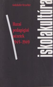 Golnhofer Erzsébet - Hazai pedagógiai nézetek 1945-1949 [antikvár]