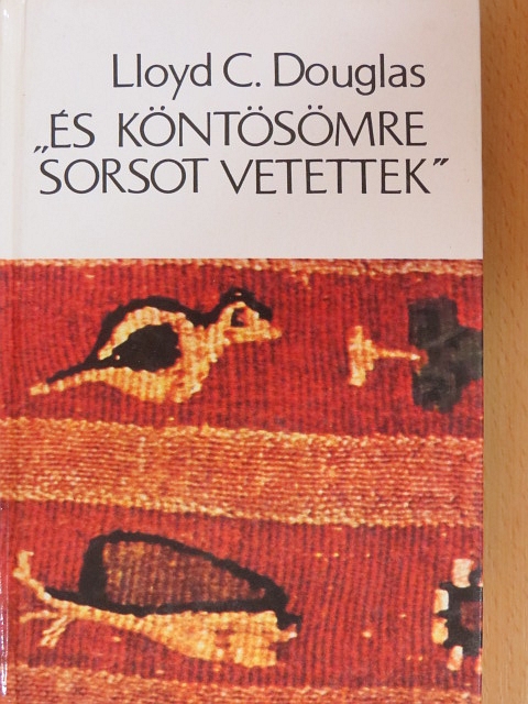 Lloyd C. Douglas - "És köntösömre sorsot vetettek" [antikvár]
