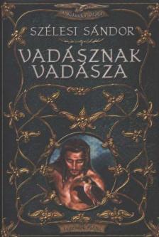 Szélesi Sándor - Vadásznak vadásza [antikvár]
