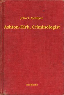 McIntyre John T. - Ashton-Kirk, Criminologist [eKönyv: epub, mobi]