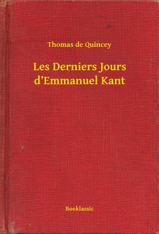 THOMAS DE QUINCEY - Les Derniers Jours d'Emmanuel Kant [eKönyv: epub, mobi]