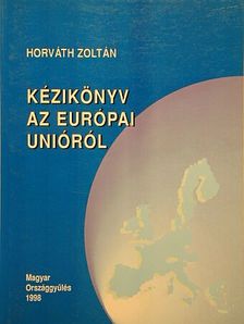 Horváth Zoltán - Kézikönyv az Európai Unióról [antikvár]