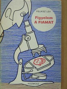 Feliksz Lev - Figyelem a fiamat [antikvár]