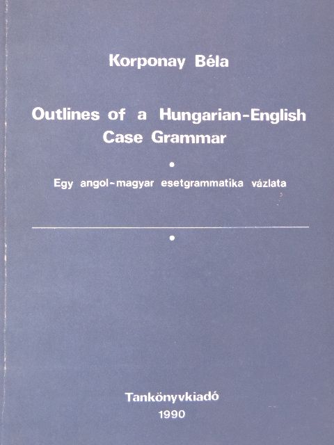Korponay Béla - Outlines of a Hungarian-English Case Grammar [antikvár]