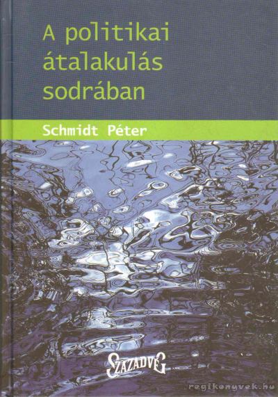 SCHMIDT PÉTER - A politikai átalakulás sodrában [antikvár]