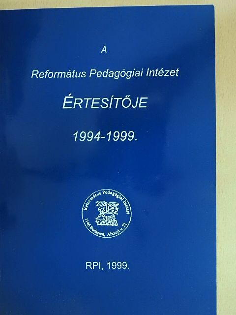 A Református Pedagógiai Intézet Értesítője 1994-1999. [antikvár]