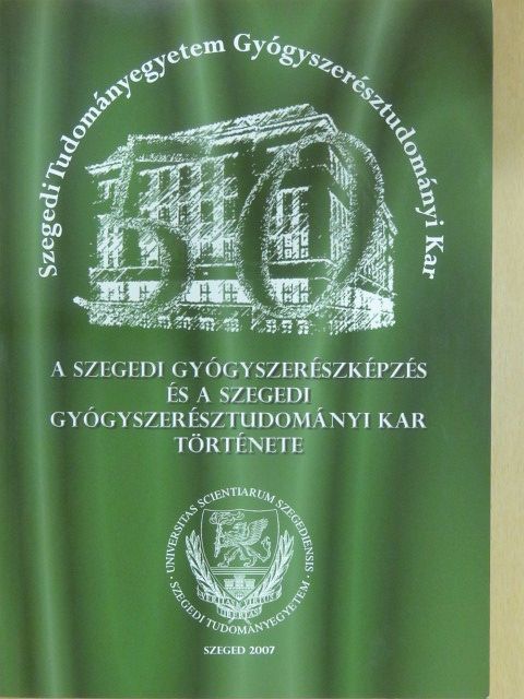 Dombi György - A szegedi gyógyszerészképzés és a Szegedi Gyógyszerésztudományi Kar története (aláírt példány) [antikvár]