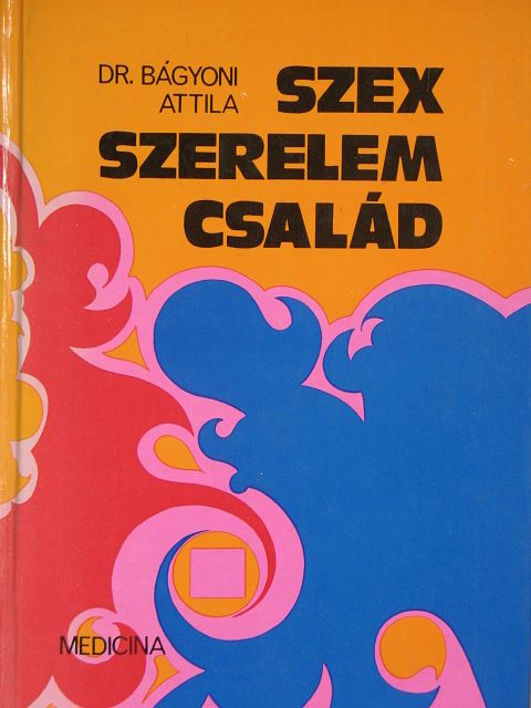 Dr. Bágyoni Attila - Szex, szerelem, család [antikvár]