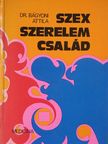 Dr. Bágyoni Attila - Szex, szerelem, család [antikvár]