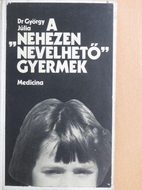 Dr. György Júlia - A "nehezen nevelhető" gyermek [antikvár]