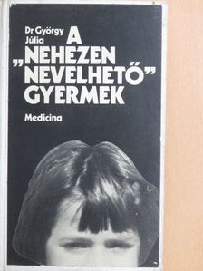 Dr. György Júlia - A "nehezen nevelhető" gyermek [antikvár]