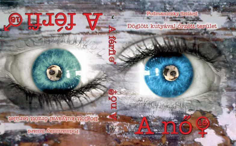 Podmaniczky Szilárd - Döglött kutyával őrzött terület - A nő - A férfi [antikvár]