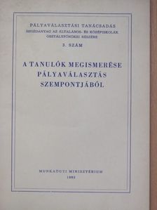 A tanulók megismerése pályaválasztás szempontjából [antikvár]