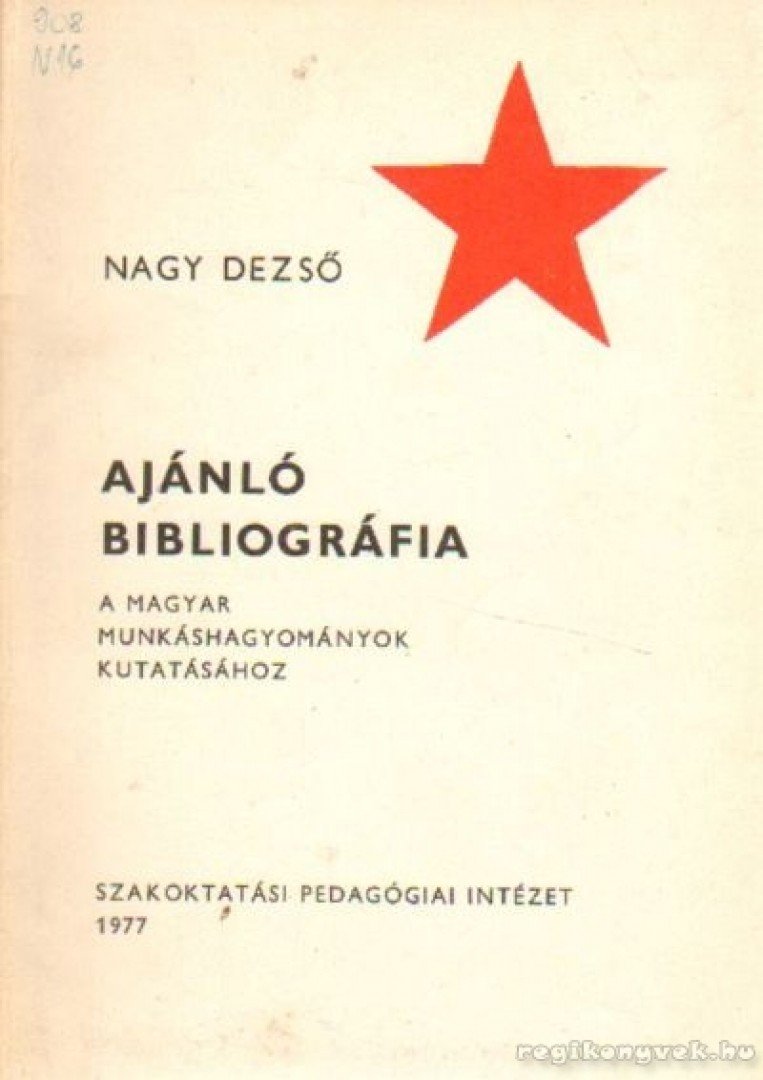 Nagy Dezső - Ajánló bibliográfia a magyar munkáshagyományok kutatásához [antikvár]