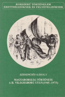 SZERENCSÉS KÁROLY - Magyarország története a II. világháború után (1945-1975) [antikvár]