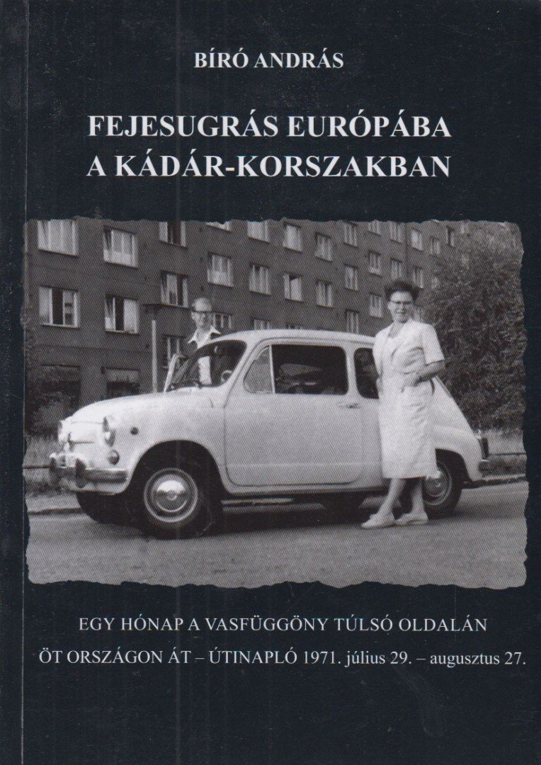 BIRÓ ANDRÁS - Fejesugrás Európába a Kádár-korszakban - Egy hónap a vasfüggöny túlsó oldalán (dedikált) [antikvár]