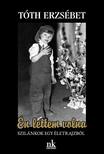 Tóth Erzsébet - Én lettem volna. Szilánkok egy életrajzból