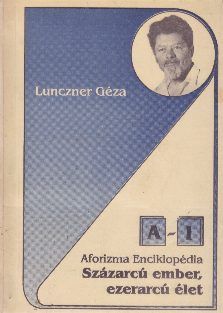 Lunczner Géza - Százarcú ember, ezerarcú élet I. (dedikált) [antikvár]