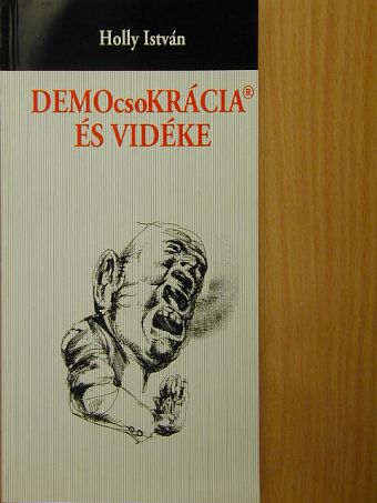 Holly István - DEMOcsoKRÁCIA ÉS VIDÉKE [antikvár]