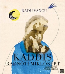 Radu Vancu - Kaddis Radnóti Miklósért