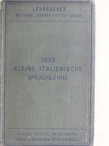 Carl Marquard Sauer - Kleine Italienische Sprachlehre für den Gebrauch in Schulen und zum Selbstunterricht (gótbetűs) [antikvár]