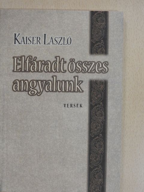 Kaiser László - Elfáradt összes angyalunk (dedikált példány) [antikvár]