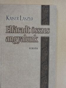 Kaiser László - Elfáradt összes angyalunk (dedikált példány) [antikvár]