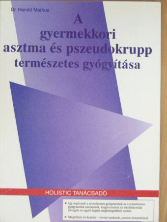 Dr. Harold Markus - A gyermekkori asztma és pszeudokrupp természetes gyógyítása [antikvár]
