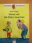 Achim Bröger - Nickel will die Eltern tauschen [antikvár]
