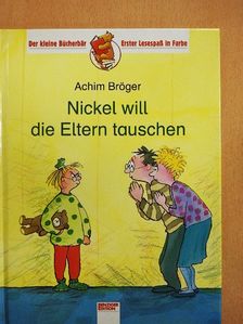 Achim Bröger - Nickel will die Eltern tauschen [antikvár]
