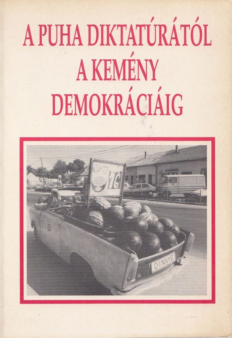 Kovács Zoltán, Schmidt Attila, Zeley László, Ács Zoltán, Szalay Antal, Aczél Endre, Kertész György, Horváth Gábor, Bodzabán István, Demény Dóra, Kéri J. Tibor, Ránki Péter, R. Hahn Veronika, Szerető Szabolcs, Ungár Péter - A puha diktatúrától a kemény demokráciáig [antikvár]