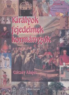 Csicsay Alajos - Királyok, fejedelmek, kormányzók [antikvár]