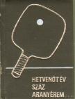 Lakatos György, Kozák Mihály - Hetvenöt év - száz aranyérem (minikönyv) [antikvár]
