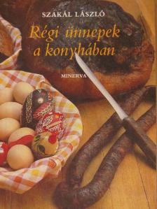 Szakál László - Régi ünnepek a konyhában [antikvár]