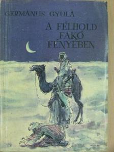 Germanus Gyula - A félhold fakó fényében [antikvár]