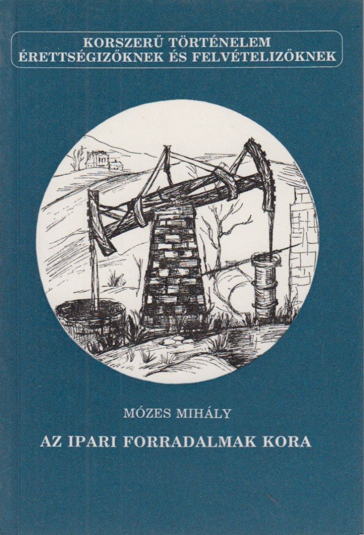 MÓZES MIHÁLY - Az ipari forradalmak kora [antikvár]