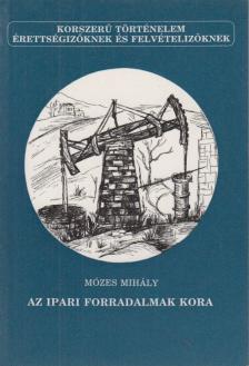 MÓZES MIHÁLY - Az ipari forradalmak kora [antikvár]
