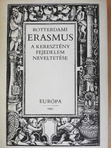 Rotterdami Erasmus - A keresztény fejedelem neveltetése [antikvár]
