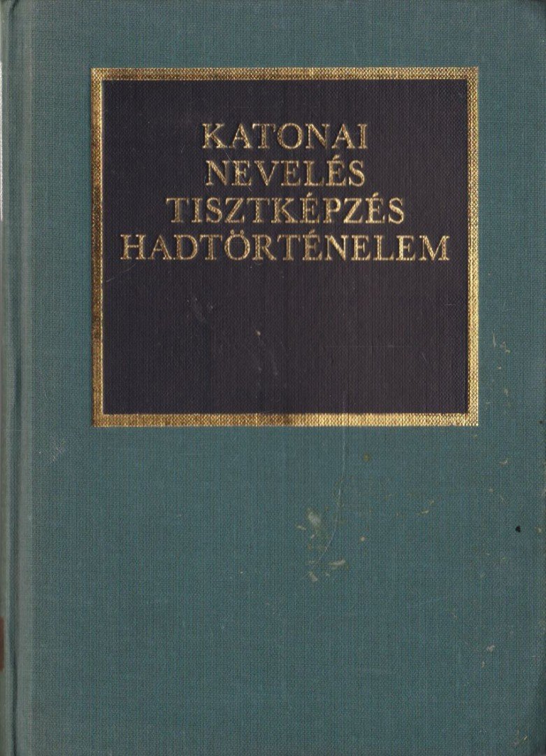 Dr. Kocsis Bernát - Katonai nevelés, tisztképzés, hadtörténelem [antikvár]