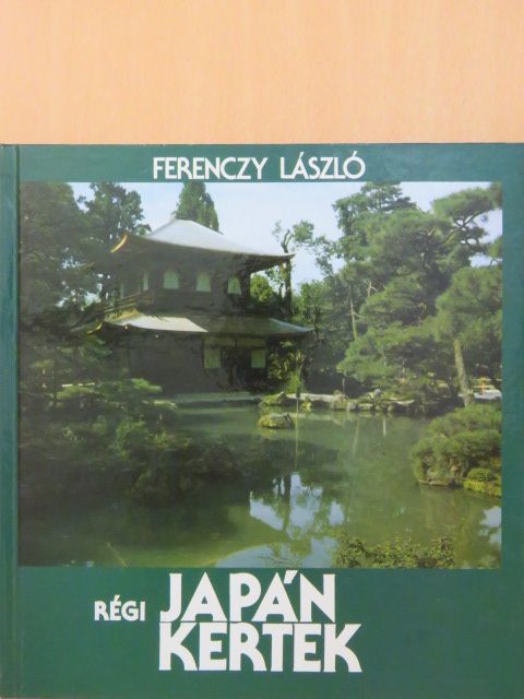 Ferenczy László - Régi japán kertek [antikvár]