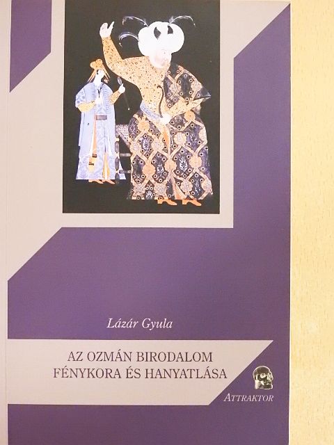 Lázár Gyula - Az Ozmán Birodalom fénykora és hanyatlása [antikvár]