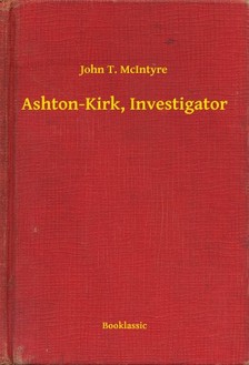 McIntyre John T. - Ashton-Kirk, Investigator [eKönyv: epub, mobi]
