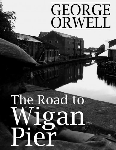 George Orwell - The Road to Wigan Pier [eKönyv: epub, mobi]