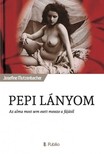 Josefine Mutzenbacher - Pepi lányom - Az alma most sem esett messze a fájától [eKönyv: epub, mobi]