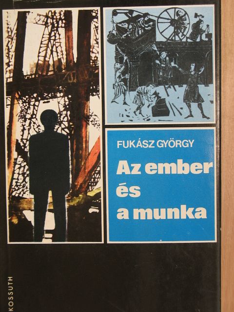 Fukász György - Az ember és a munka [antikvár]