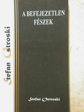 Stefan Ostroski - A befejezetlen fészek [antikvár]