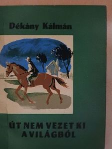 Dékány Kálmán - Út nem vezet ki a világból [antikvár]