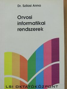 Dr. Szilasi Anna - Orvosi informatikai rendszerek [antikvár]
