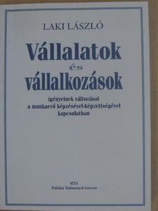 Laki László - Vállalatok és vállalkozások igényeinek változásai a munkaerő képzésével-képzettségével kapcsolatban [antikvár]